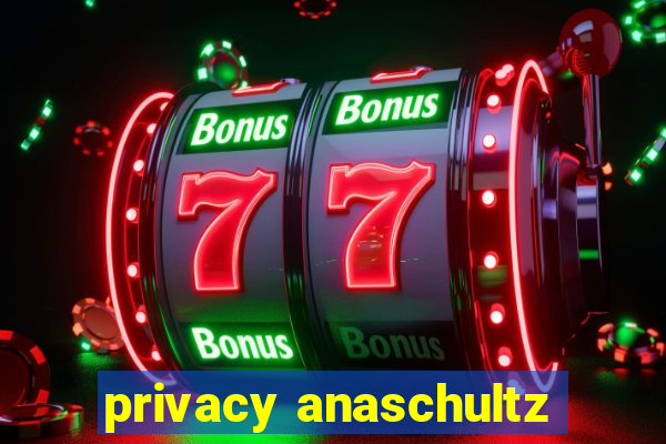 privacy anaschultz